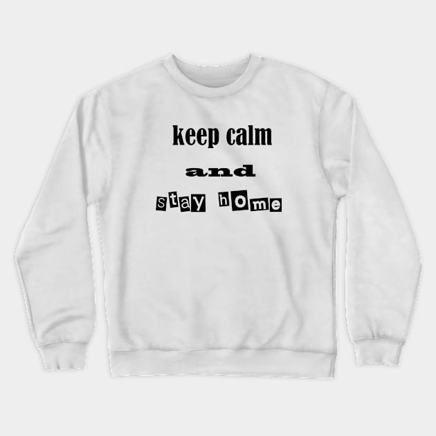 keep calm and stay home Crewneck Sweatshirt by sarahnash